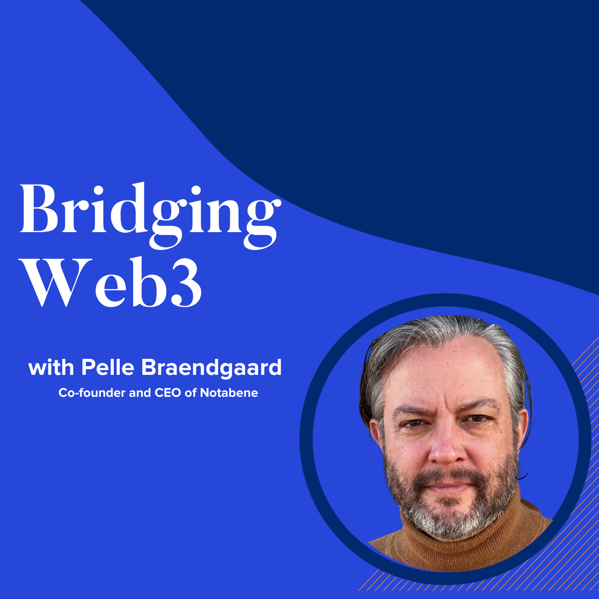 Bridging Web3 podcast graphic with a photo of Pelle Braendgaard, Co-founder and CEO of Notabene